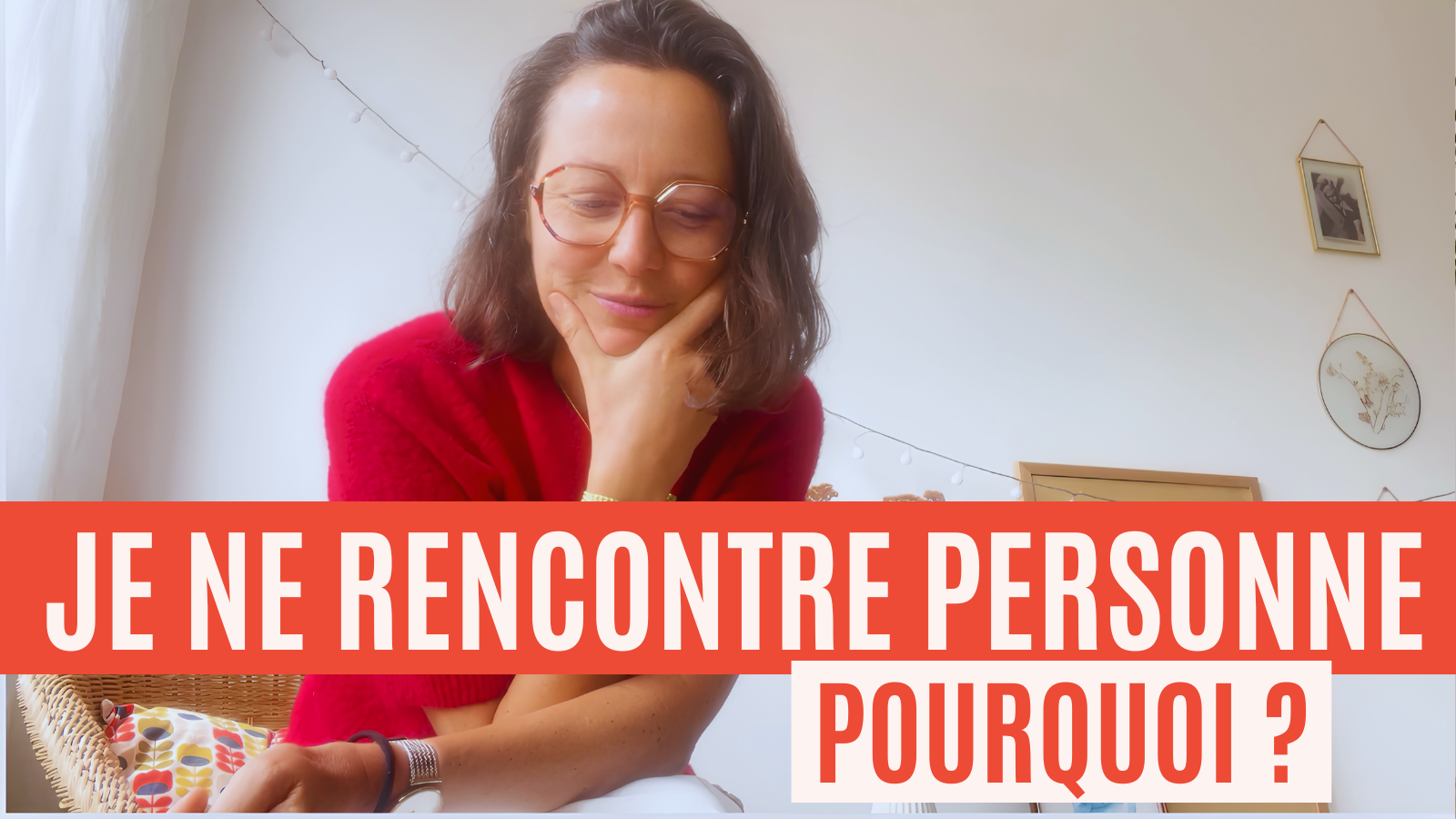 Pourquoi je ne rencontre personne : le vrai diagnostic